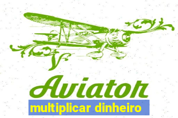 multiplicar dinheiro